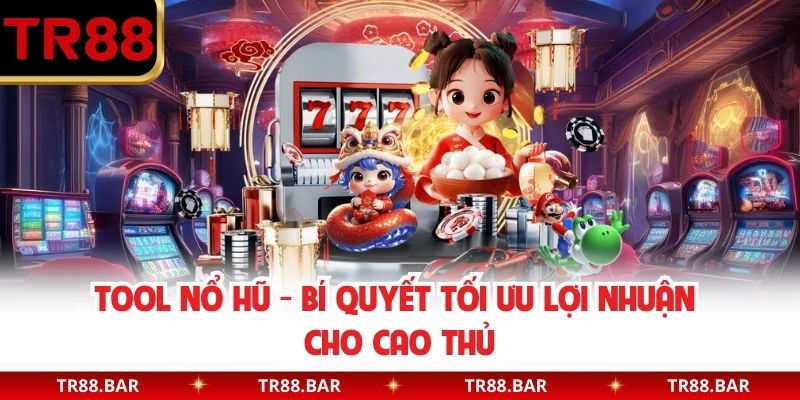 Tool Nổ Hũ - Bí Quyết Tối Ưu Lợi Nhuận Cho Cao Thủ